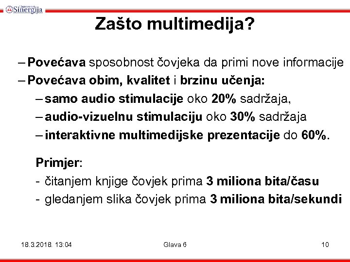 Zašto multimedija? – Povećava sposobnost čovjeka da primi nove informacije – Povećava obim, kvalitet