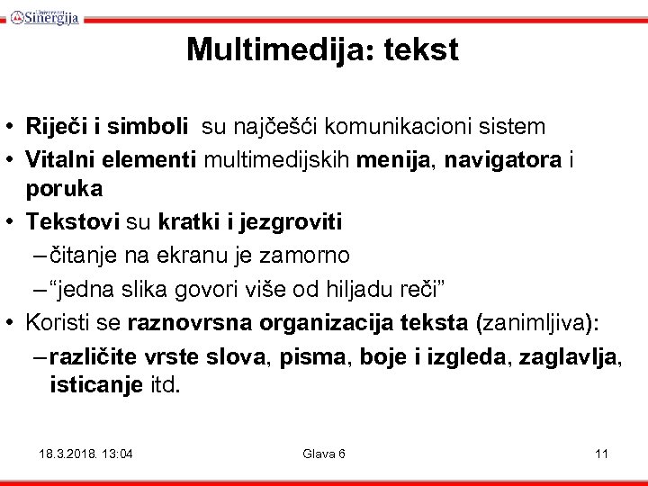 Multimedija: tekst • Riječi i simboli su najčešći komunikacioni sistem • Vitalni elementi multimedijskih