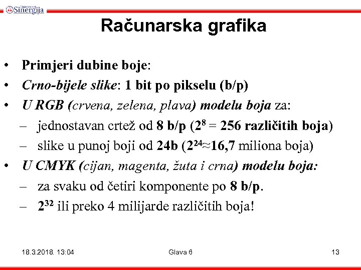 Računarska grafika • Primjeri dubine boje: • Crno-bijele slike: 1 bit po pikselu (b/p)