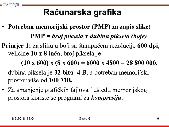 Računarska grafika • Potreban memorijski prostor (PMP) za zapis slike: PMP = broj piksela