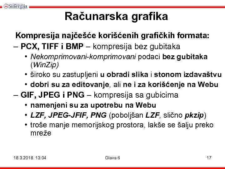 Računarska grafika Kompresija najčešće korišćenih grafičkih formata: – PCX, TIFF i BMP – kompresija