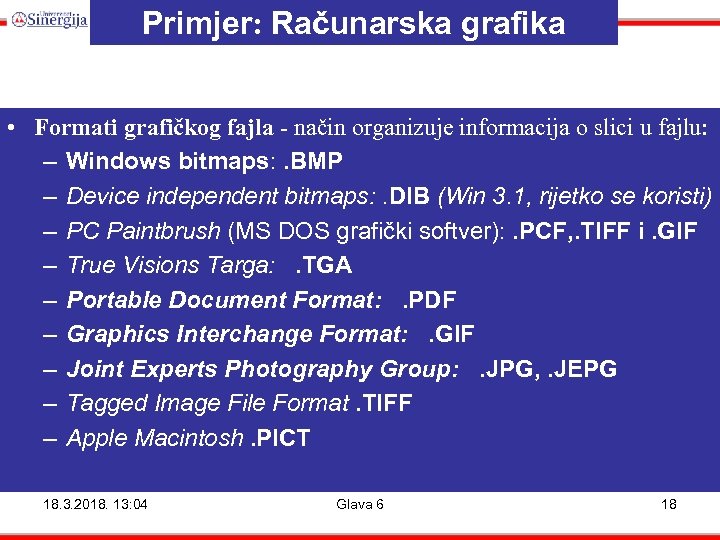 Primjer: Računarska grafika • Formati grafičkog fajla - način organizuje informacija o slici u