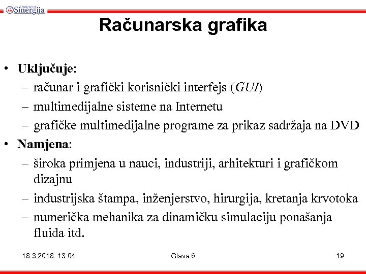 Računarska grafika • Uključuje: – računar i grafički korisnički interfejs (GUI) – multimedijalne sisteme