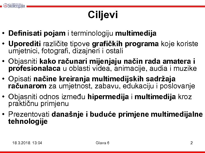 Ciljevi • Definisati pojam i terminologiju multimedija • Uporediti različite tipove grafičkih programa koje