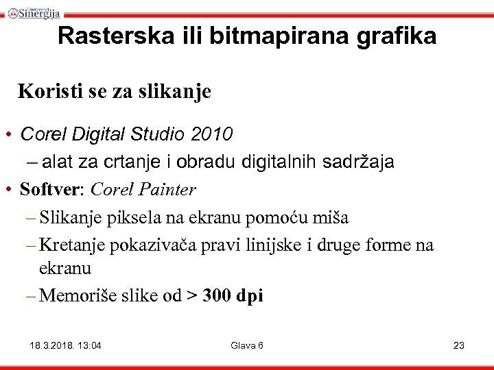 Rasterska ili bitmapirana grafika Koristi se za slikanje • Corel Digital Studio 2010 –