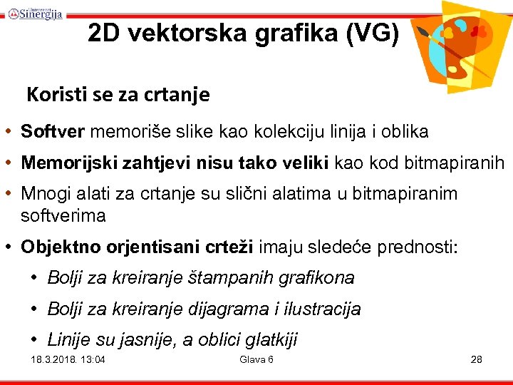 2 D vektorska grafika (VG) Koristi se za crtanje • Softver memoriše slike kao