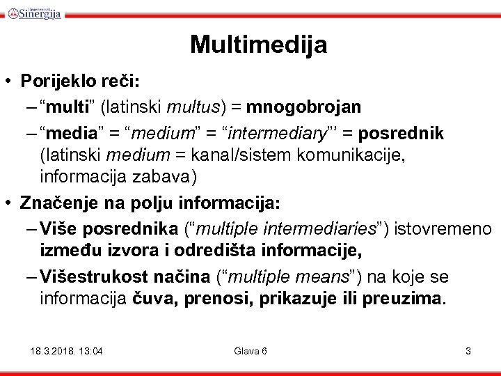 Multimedija • Porijeklo reči: – “multi” (latinski multus) = mnogobrojan – “media” = “medium”