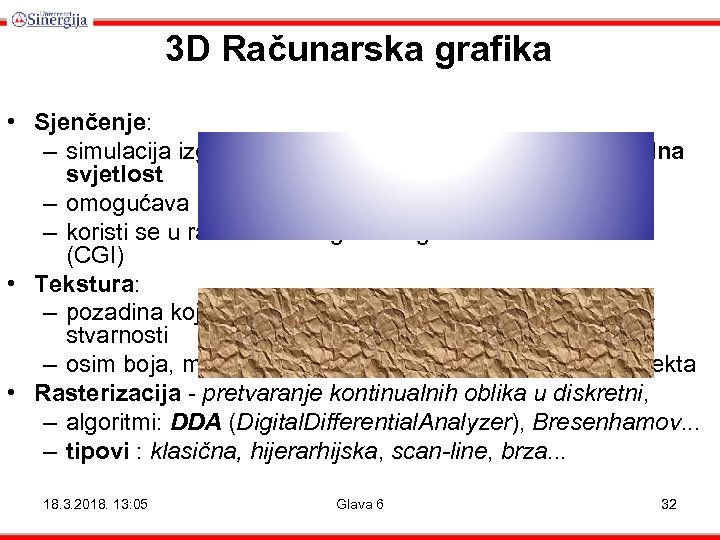 3 D Računarska grafika • Sjenčenje: – simulacija izgleda poligona kada na njega pada