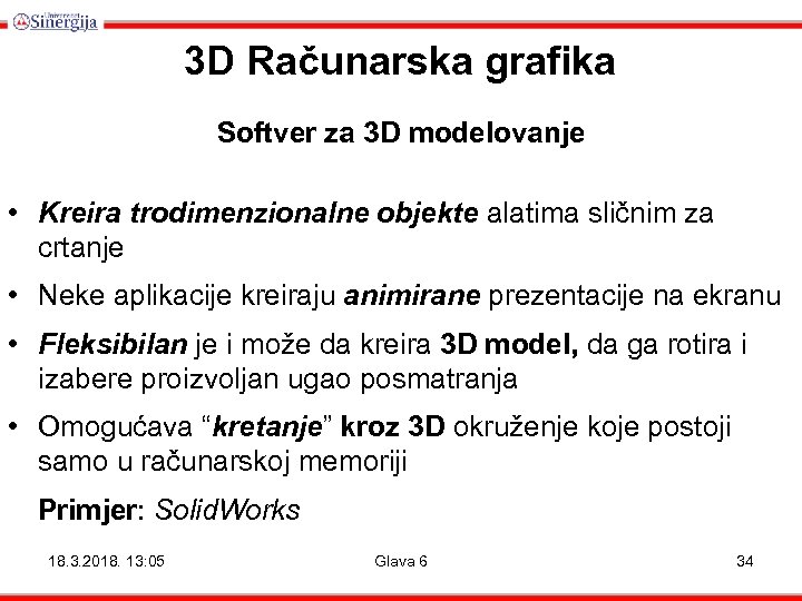 3 D Računarska grafika Softver za 3 D modelovanje • Kreira trodimenzionalne objekte alatima