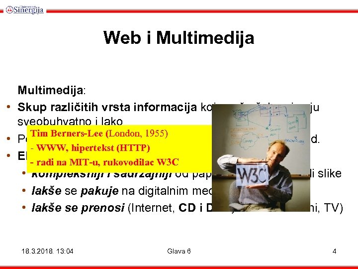 Web i Multimedija: • Skup različitih vrsta informacija koje naša čula primaju sveobuhvatno i