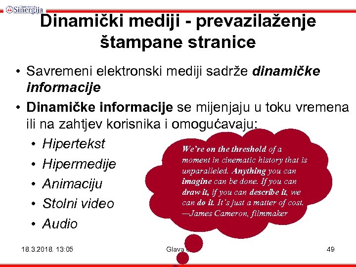 Dinamički mediji - prevazilaženje štampane stranice • Savremeni elektronski mediji sadrže dinamičke informacije •