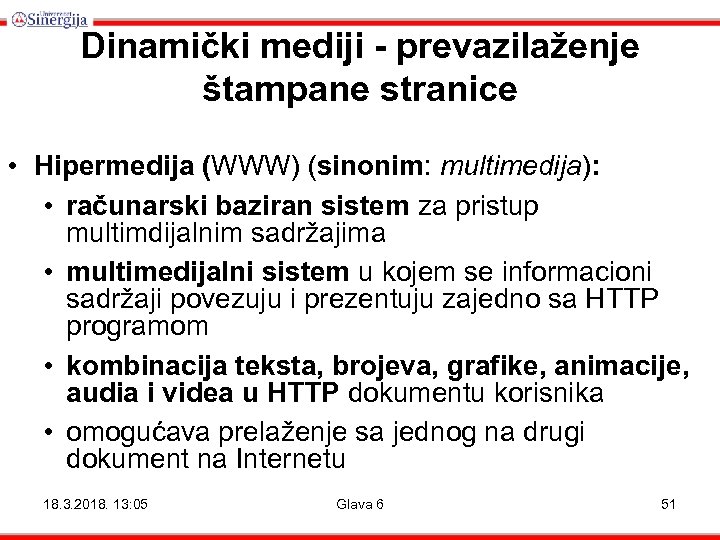 Dinamički mediji - prevazilaženje štampane stranice • Hipermedija (WWW) (sinonim: multimedija): • računarski baziran