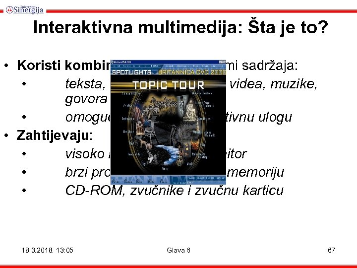 Interaktivna multimedija: Šta je to? • Koristi kombinaciju različitih formi sadržaja: • teksta, grafike,