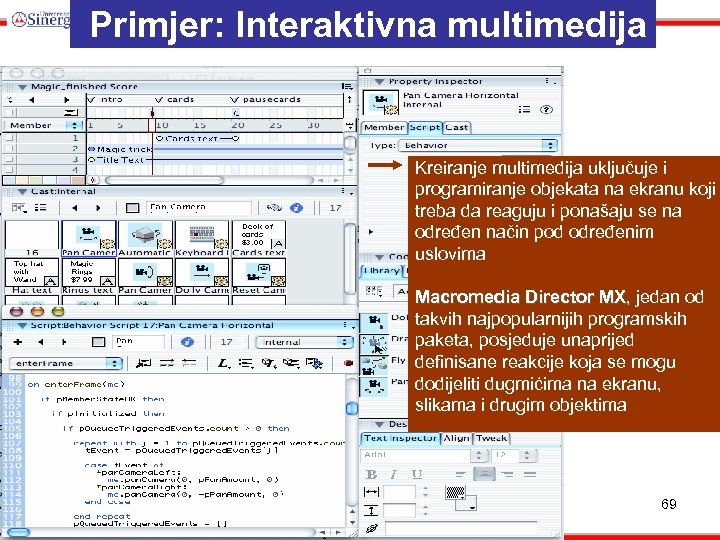 Primjer: Interaktivna multimedija Kreiranje multimedija uključuje i programiranje objekata na ekranu koji treba da