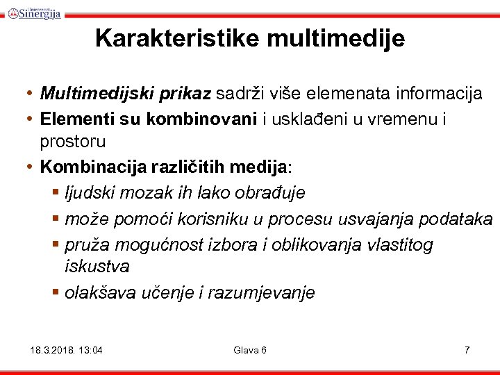 Karakteristike multimedije • Multimedijski prikaz sadrži više elemenata informacija • Elementi su kombinovani i