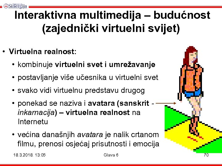 Interaktivna multimedija – budućnost (zajednički virtuelni svijet) • Virtuelna realnost: • kombinuje virtuelni svet