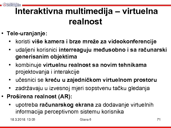 Interaktivna multimedija – virtuelna realnost • Tele-uranjanje: • koristi više kamera i brze mreže