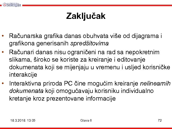 Zaključak • Računarska grafika danas obuhvata više od dijagrama i grafikona generisanih spredšitovima •