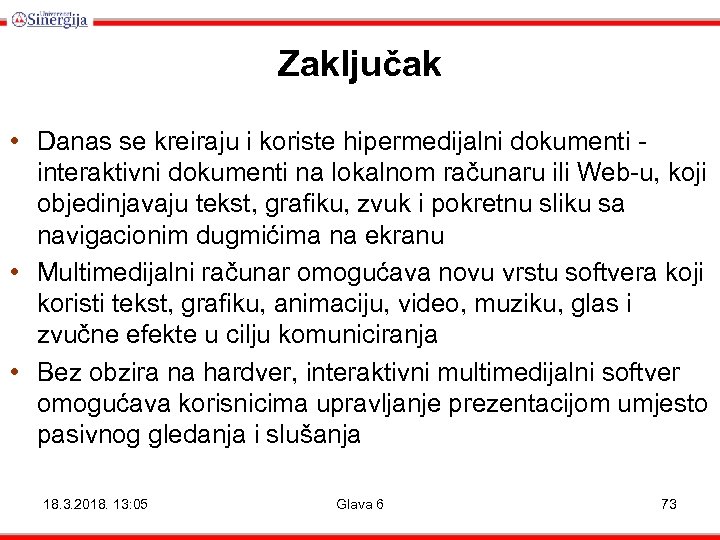 Zaključak • Danas se kreiraju i koriste hipermedijalni dokumenti interaktivni dokumenti na lokalnom računaru