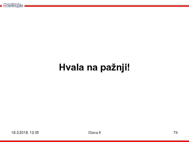 Hvala na pažnji! 18. 3. 2018. 13: 05 Glava 6 74 