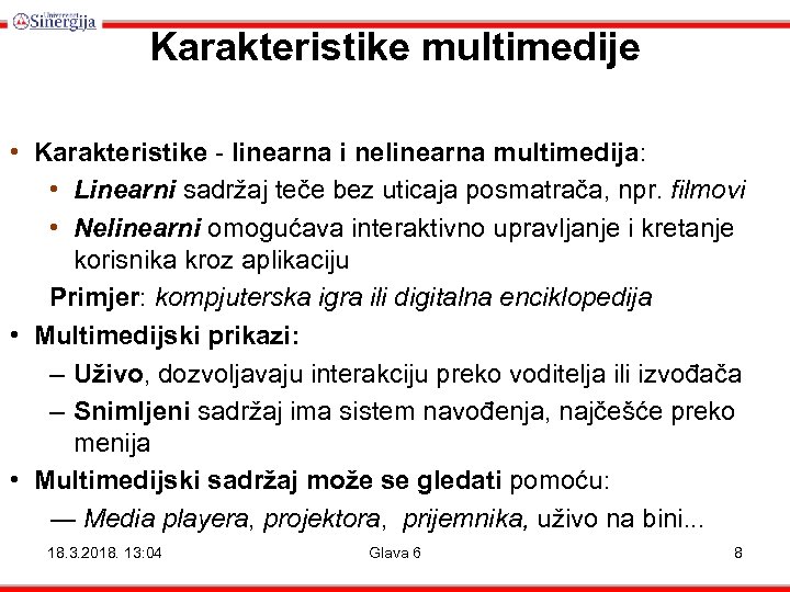 Karakteristike multimedije • Karakteristike - linearna i nelinearna multimedija: • Linearni sadržaj teče bez