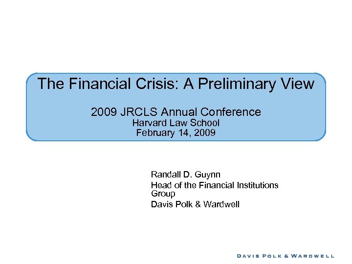 The Financial Crisis: A Preliminary View 2009 JRCLS Annual Conference Harvard Law School February