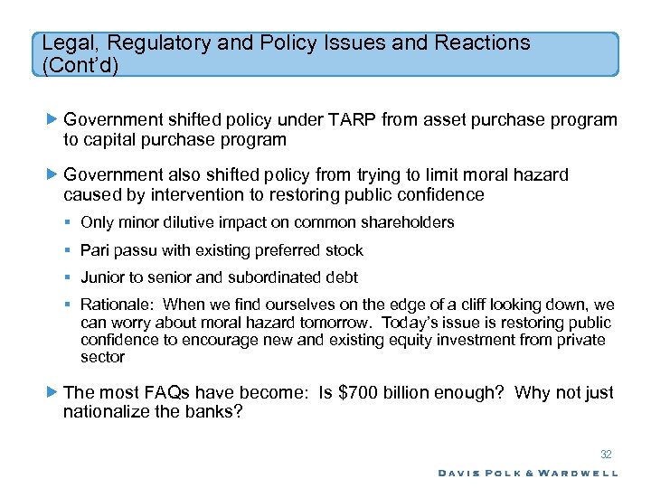 Legal, Regulatory and Policy Issues and Reactions (Cont’d) Government shifted policy under TARP from