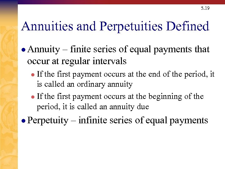 5. 19 Annuities and Perpetuities Defined l Annuity – finite series of equal payments