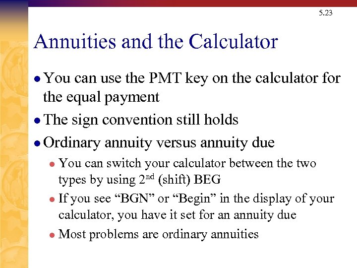5. 23 Annuities and the Calculator l You can use the PMT key on