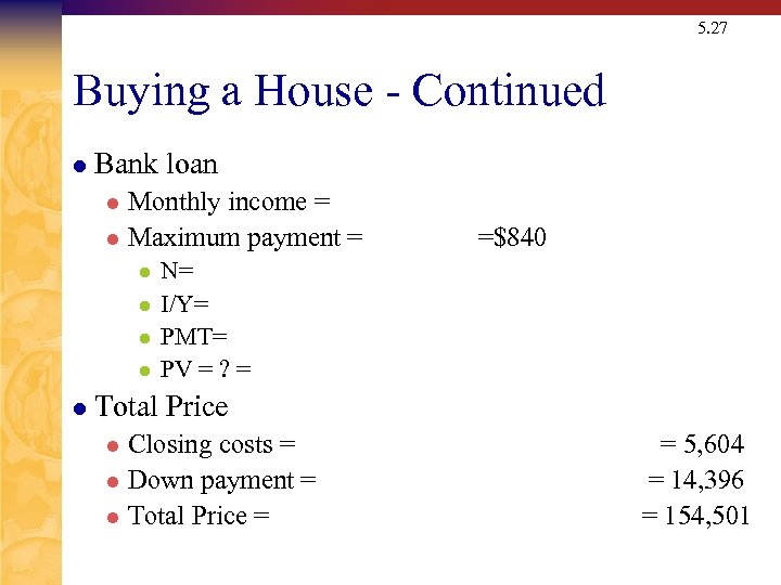 5. 27 Buying a House - Continued l Bank loan Monthly income = l