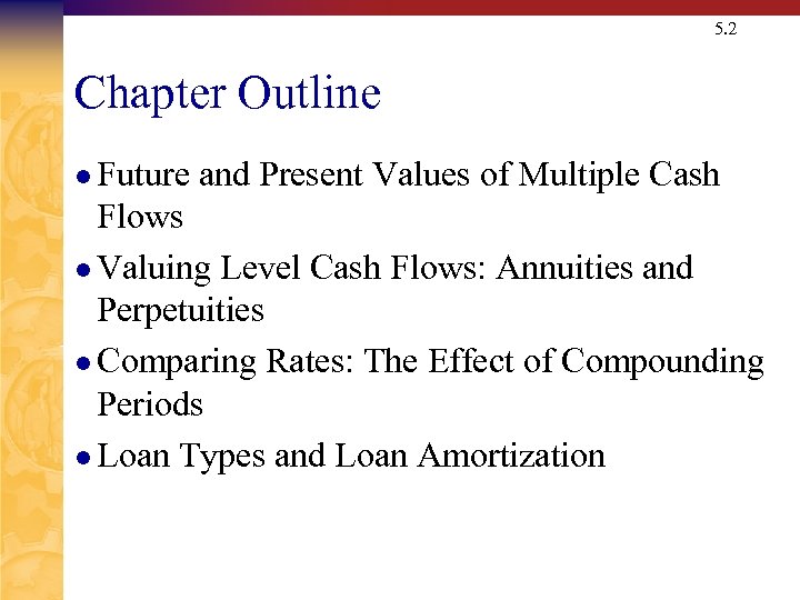 5. 2 Chapter Outline l Future and Present Values of Multiple Cash Flows l
