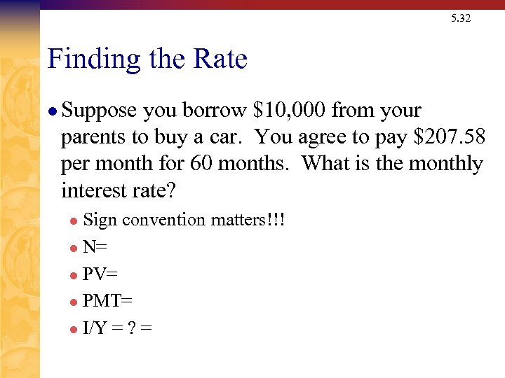 5. 32 Finding the Rate l Suppose you borrow $10, 000 from your parents