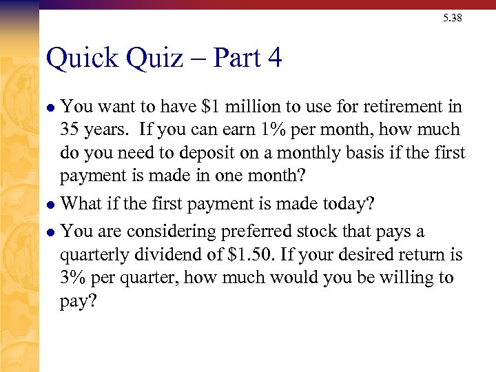 5. 38 Quick Quiz – Part 4 You want to have $1 million to