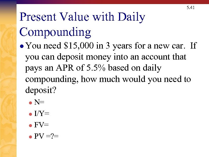 Present Value with Daily Compounding l You 5. 41 need $15, 000 in 3