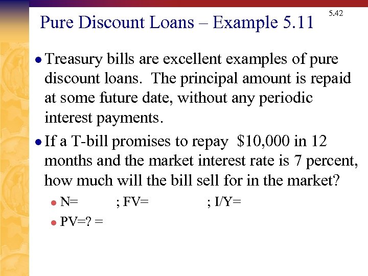 Pure Discount Loans – Example 5. 11 l Treasury 5. 42 bills are excellent