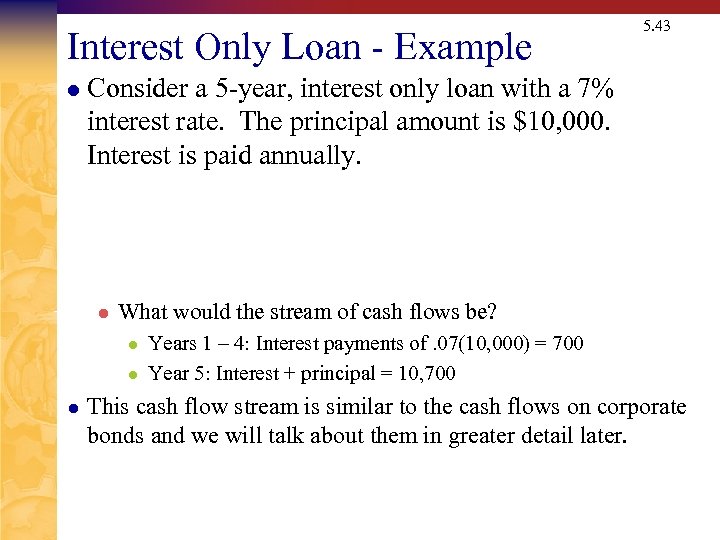 Interest Only Loan - Example l Consider a 5 -year, interest only loan with