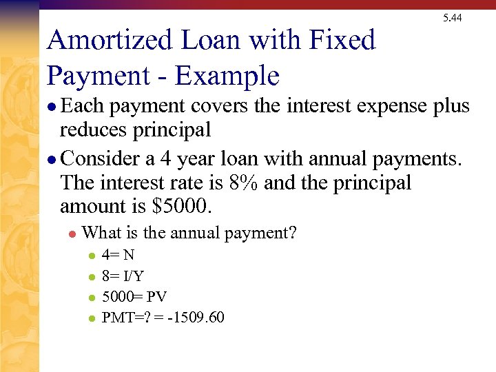 Amortized Loan with Fixed Payment - Example l Each 5. 44 payment covers the