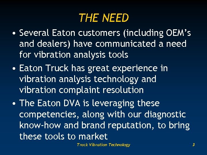 THE NEED • Several Eaton customers (including OEM’s and dealers) have communicated a need