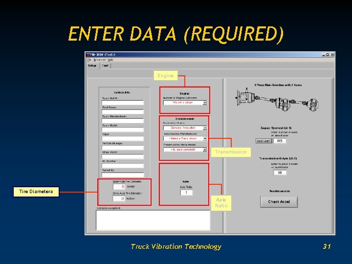 ENTER DATA (REQUIRED) Engine Transmission Tire Diameters Axle Ratio Truck Vibration Technology 31 