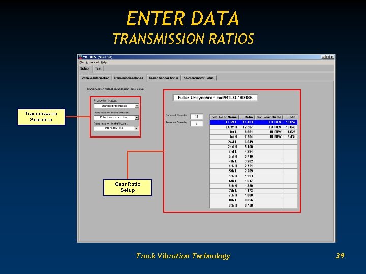 ENTER DATA TRANSMISSION RATIOS Transmission Selection Gear Ratio Setup Truck Vibration Technology 39 