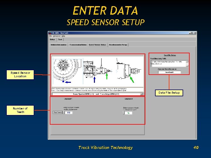 ENTER DATA SPEED SENSOR SETUP Speed Sensor Location Data File Setup Number of Teeth