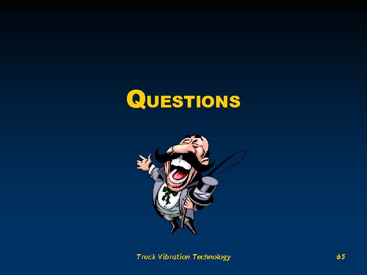 QUESTIONS Truck Vibration Technology 65 