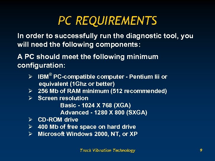 PC REQUIREMENTS In order to successfully run the diagnostic tool, you will need the