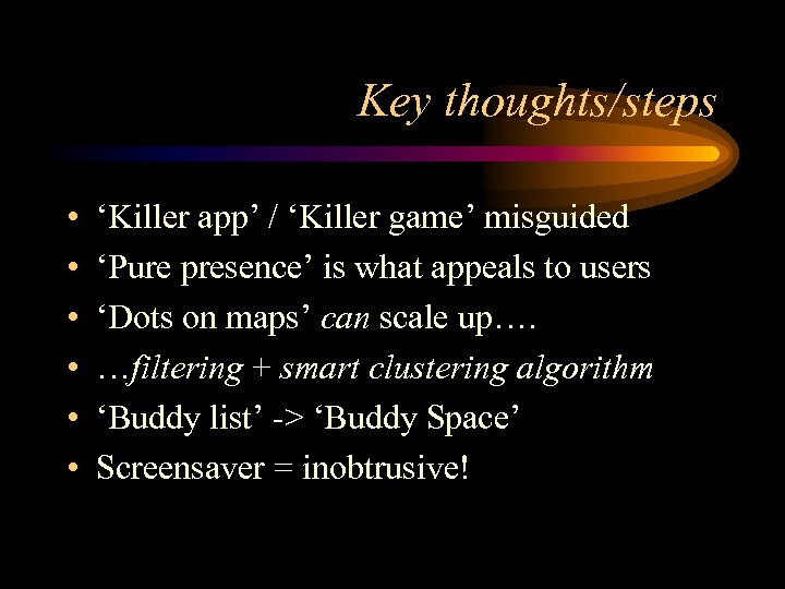 Key thoughts/steps • • • ‘Killer app’ / ‘Killer game’ misguided ‘Pure presence’ is