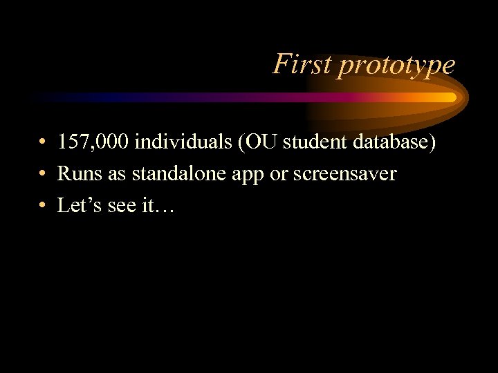 First prototype • 157, 000 individuals (OU student database) • Runs as standalone app