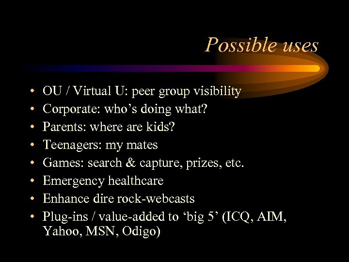 Possible uses • • OU / Virtual U: peer group visibility Corporate: who’s doing