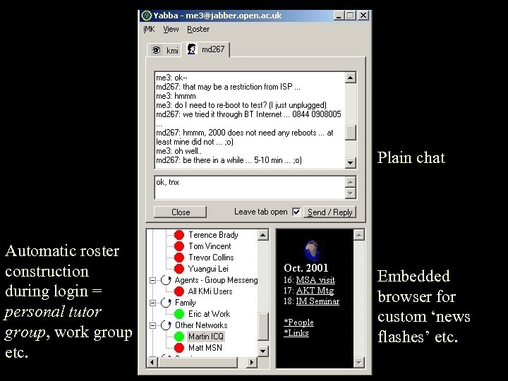 Plain chat Automatic roster construction during login = personal tutor group, work group etc.