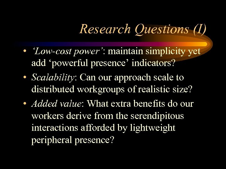Research Questions (I) • ‘Low-cost power’: maintain simplicity yet add ‘powerful presence’ indicators? •
