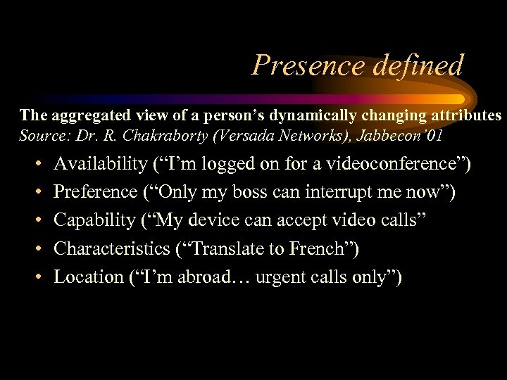 Presence defined The aggregated view of a person’s dynamically changing attributes Source: Dr. R.