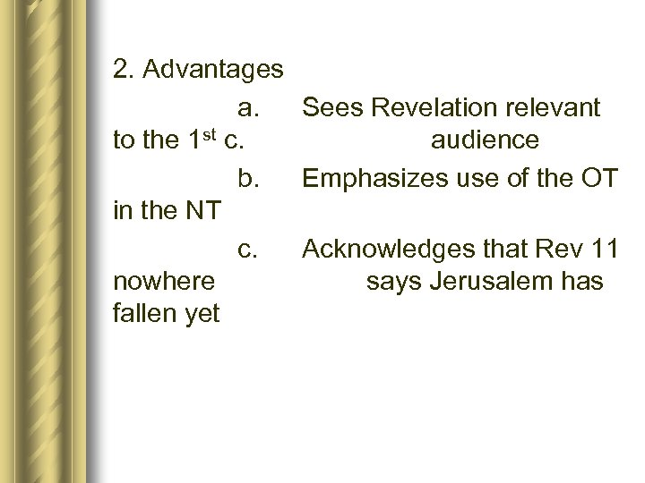 2. Advantages a. Sees Revelation relevant to the 1 st c. audience b. Emphasizes
